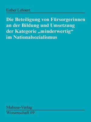 cover image of Die Beteiligung von Fürsorgerinnen an der Bildung und Umsetzung der Kategorie "minderwertig" ...